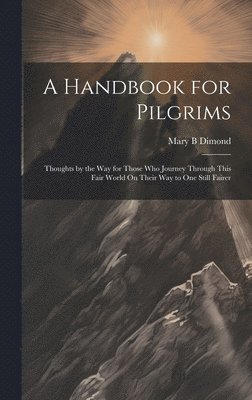 Mary B Dimond, Mary B. Dimond - Handbook for Pilgrims, Inbunden