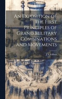 bokomslag Exposition of the First Principles of Grand Military Combinations and Movements