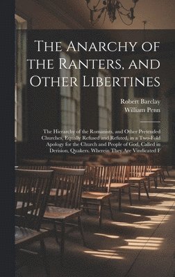 William Penn, Robert Barclay - Anarchy of the Ranters, and Other Libertines, Inbunden