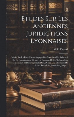 Etudes Sur Les Anciennes Juridictions Lyonnaises 1