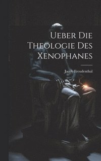 bokomslag Ueber Die Theologie Des Xenophanes