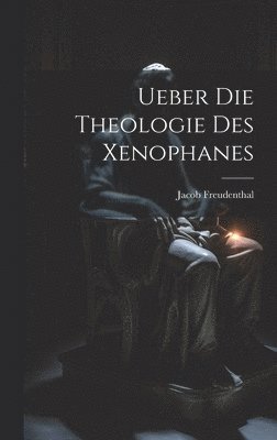 bokomslag Ueber Die Theologie Des Xenophanes