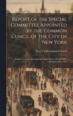 New York (N Y Common Council - Report of the Special Committee Appointed by the Common Cuncil of the City of New York, Inbunden