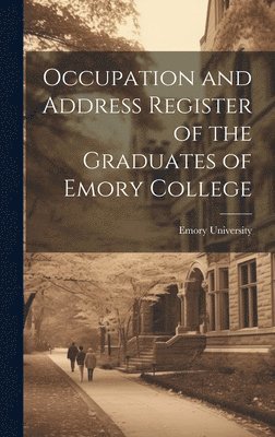 Emory University - Occupation and Address Register of the Graduates of Emory College, Inbunden
