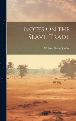 William Gore Ouseley - Notes On the Slave-Trade, Inbunden