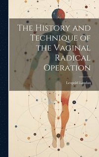 bokomslag History and Technique of the Vaginal Radical Operation