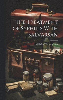 bokomslag The Treatment of Syphilis With Salvarsan