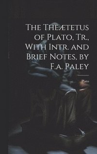 bokomslag Theætetus of Plato, Tr., With Intr. and Brief Notes, by F.a. Paley