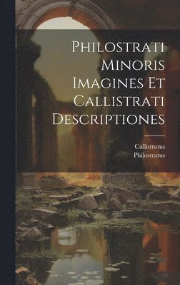 Philostrati Minoris Imagines Et Callistrati Descriptiones 1