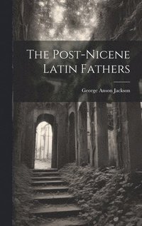 bokomslag The Post-Nicene Latin Fathers