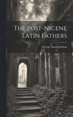 bokomslag The Post-Nicene Latin Fathers