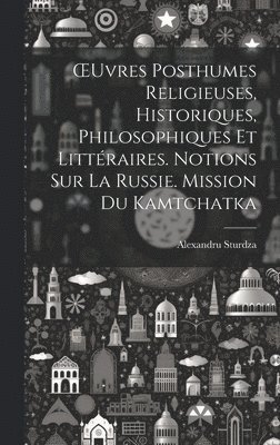 bokomslag OEuvres Posthumes Religieuses, Historiques, Philosophiques Et Littraires. Notions Sur La Russie. Mission Du Kamtchatka