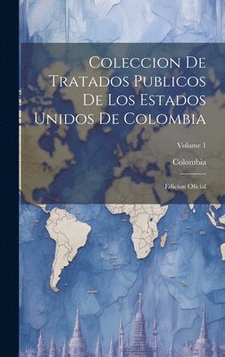 Colombia - Coleccion De Tratados Publicos De Los Estados Unidos De Colombia, Inbunden