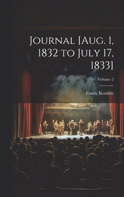 Fanny Kemble - Journal [Aug. 1, 1832 to July 17, 1833]; Volume 2, Inbunden