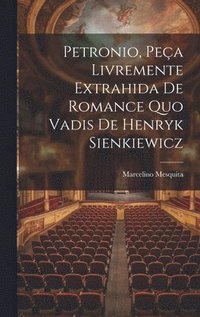 bokomslag Petronio, Pea Livremente Extrahida De Romance Quo Vadis De Henryk Sienkiewicz
