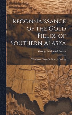 bokomslag Reconnaissance of the Gold Fields of Southern Alaska