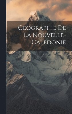 Anonymous - Geographie De La Nouvelle-Caledonie, Inbunden