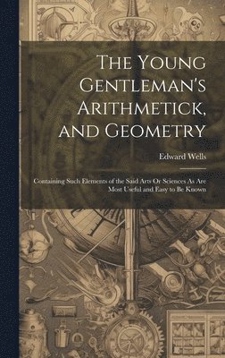 Edward Wells - Young Gentleman's Arithmetick, and Geometry, Inbunden