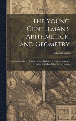 The Young Gentleman's Arithmetick, and Geometry 1