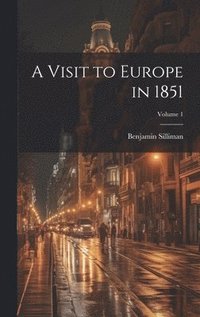 bokomslag A Visit to Europe in 1851; Volume 1