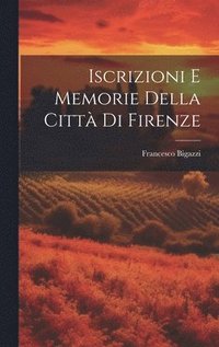 bokomslag Iscrizioni E Memorie Della Citt Di Firenze