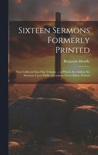 bokomslag Sixteen Sermons Formerly Printed