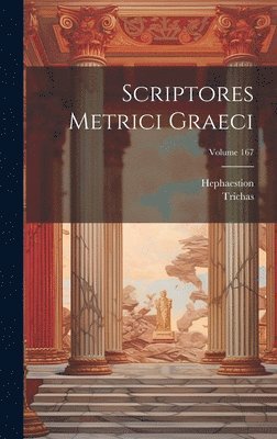 bokomslag Scriptores Metrici Graeci; Volume 167