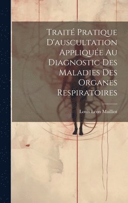 bokomslag Trait Pratique D'auscultation Applique Au Diagnostic Des Maladies Des Organes Respiratoires