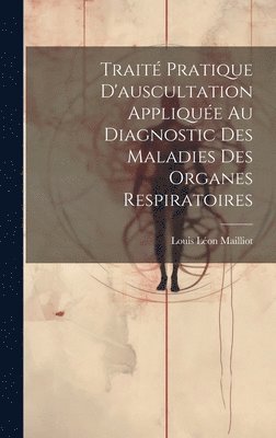 Trait Pratique D'auscultation Applique Au Diagnostic Des Maladies Des Organes Respiratoires 1
