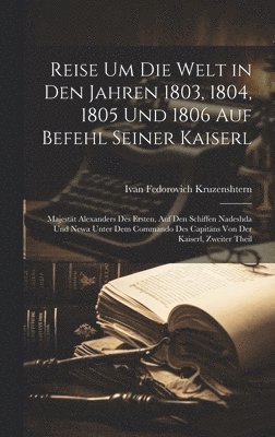 Reise Um Die Welt in Den Jahren 1803, 1804, 1805 Und 1806 Auf Befehl Seiner Kaiserl 1