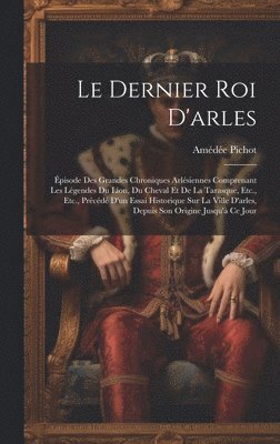 bokomslag Le Dernier Roi D'arles