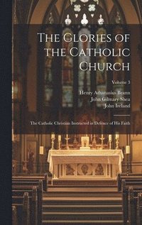 bokomslag The Glories of the Catholic Church