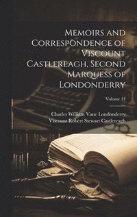 bokomslag Memoirs and Correspondence of Viscount Castlereagh, Second Marquess of Londonderry; Volume 11