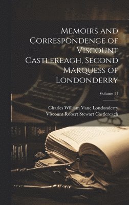 bokomslag Memoirs and Correspondence of Viscount Castlereagh, Second Marquess of Londonderry; Volume 11