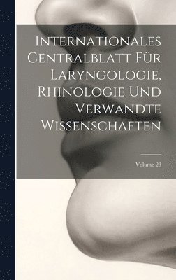 bokomslag Internationales Centralblatt Für Laryngologie, Rhinologie Und Verwandte Wissenschaften; Volume 23