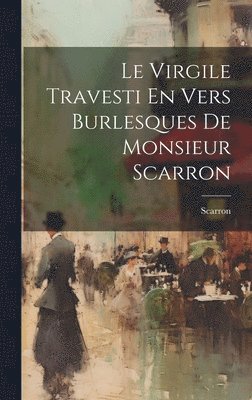 Le Virgile Travesti En Vers Burlesques De Monsieur Scarron 1