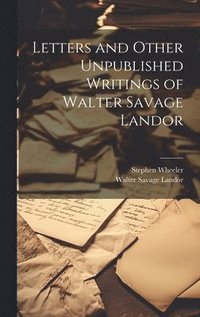 bokomslag Letters and Other Unpublished Writings of Walter Savage Landor