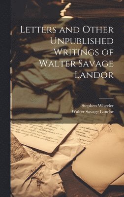 Letters and Other Unpublished Writings of Walter Savage Landor 1