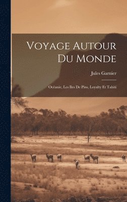 Jules Garnier - Voyage Autour Du Monde, Inbunden
