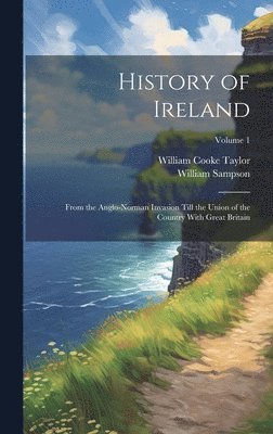 William Cooke Taylor, William Sampson - History of Ireland, Inbunden