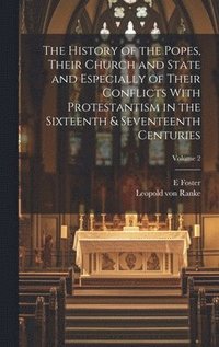 bokomslag The History of the Popes, Their Church and State and Especially of Their Conflicts With Protestantism in the Sixteenth & Seventeenth Centuries; Volume 2