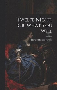 bokomslag Twelfe Night, Or, What You Will