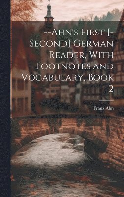 Franz Ahn - --Ahn's First [-Second] German Reader, With Footnotes and Vocabulary, Book 2, Inbunden