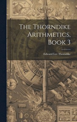 Edward Lee Thorndike - Thorndike Arithmetics, Book 3, Inbunden