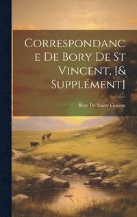 bokomslag Correspondance De Bory De St Vincent, [& Supplment]