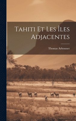 bokomslag Tahiti Et Les Îles Adjacentes