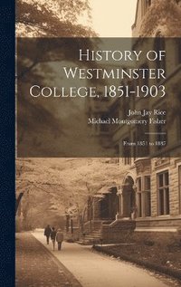 bokomslag History of Westminster College, 1851-1903