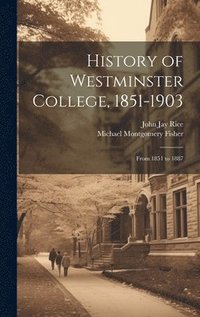 bokomslag History of Westminster College, 1851-1903