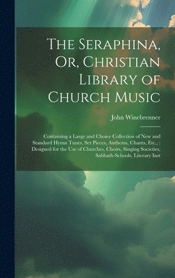 The Seraphina, Or, Christian Library of Church Music 1