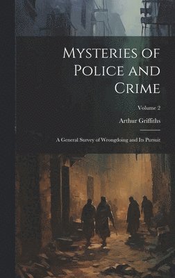 Arthur Griffiths - Mysteries of Police and Crime, Inbunden
